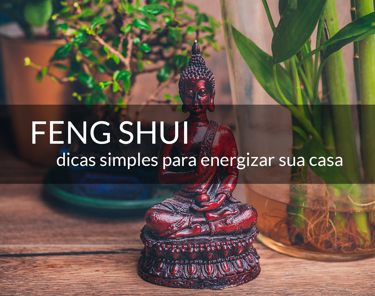 Feng Shui: dicas simples para renovar o astral da sua casa